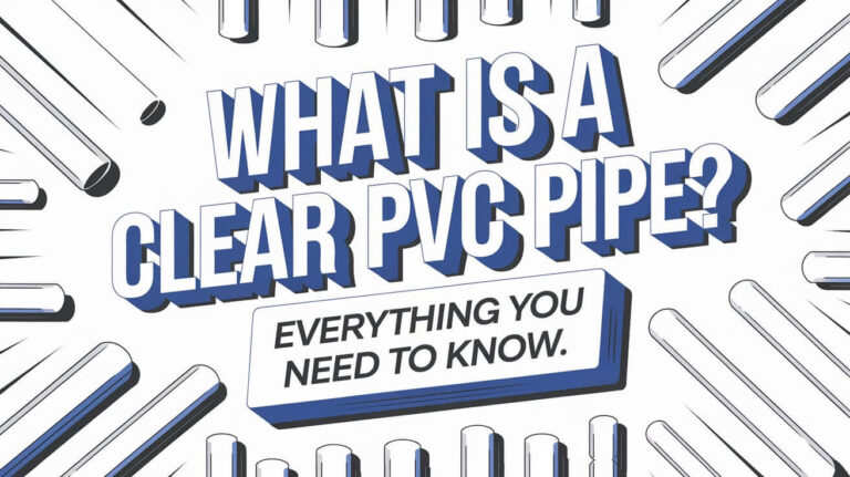 What is a Clear PVC Pipe Everything You Need to Know